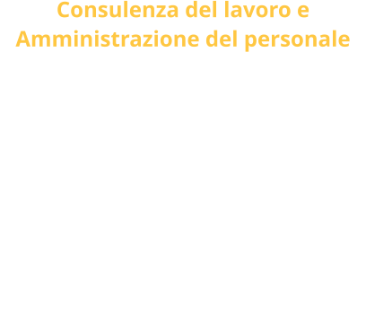 Consulenza del lavoro e Amministrazione del personale  L’avvento della globalizzazione e delle nuove tecnologie portano a un vero e proprio cambiamento del modello sociale. In quest’ottica accompagnamo le imprese verso nuovi e ambiziosi traguardi, tenendo però sempre presente valori quali rettitudine morale, professionalità e immediatezza nel servizio. Questi sono i cardini fondamentali che giorno dopo giorno ci impegnamo a rispettare e che pretendiamo da tutti i nostri collaboratori.